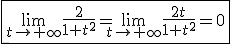 3$ \fbox{\lim_{t\to +\infty} \frac{2}{1+t^2}=\lim_{t\to +\infty} \frac{2t}{1+t^2}=0}